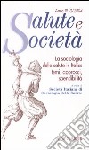 La sociologia della salute in Italia: temi, approcci, spendibilità libro di Società italiana di sociologia della salute (cur.)