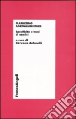 Marketing agroalimentare. Specificità e temi di analisi libro