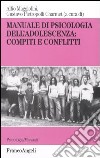 Manuale di psicologia dell'adolescenza: compiti e conflitti libro