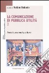 La comunicazione di pubblica utilità. Vol. 2: Società, economia, cultura libro di Rolando S. (cur.)