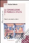 La comunicazione di pubblica utilità. Vol. 2: Società, economia, cultura libro