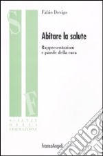 Abitare la salute. Rappresentazioni e parole della cura libro