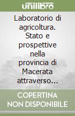 Laboratorio di agricoltura. Stato e prospettive nella provincia di Macerata attraverso l'analisi censuaria