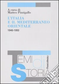 L'Italia e il Mediterraneo orientale (1946-1950) libro