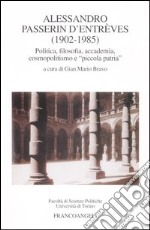 Alessandro Passerin D'Entréves (1902-1985). Politica, filosofia, accademia, cosmopolitismo e «piccola patria» libro