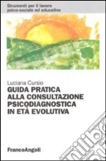 Guida pratica alla consultazione psicodiagnostica in età evolutiva libro