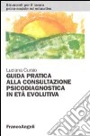 Guida pratica alla consultazione psicodiagnostica in età evolutiva libro