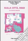Sulla città, oggi. Vol. 8: La nuova piazza. Luoghi, strutture e forme della distribuzione commerciale libro di Mazzocchi G. (cur.) Villani A. (cur.)