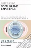 Total brand experience. Teorie, processi ed organizzazione per la costruzione dell'azienda marca libro