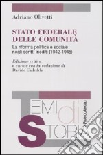 Stato federale delle comunità. La riforma politica e sociale negli scritti inediti (1942-1945) libro