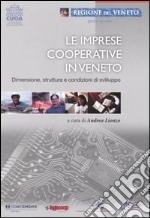 Le imprese cooperative in Veneto. Dimensione, struttura e condizioni di sviluppo libro