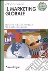 Il marketing globale. Prodotti, alleanze, strategie per il mercato globale libro