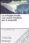 Lo sviluppo locale: una nuova frontiera per il nonprofit libro di Provasi G. (cur.)