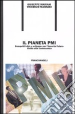 Il pianeta PMI. Competitività & sviluppo per l'incerto futuro «Guida alla conoscenza» libro