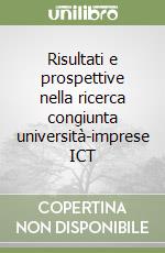 Risultati e prospettive nella ricerca congiunta università-imprese ICT libro