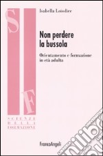 Non perdere la bussola. Orientamento e formazione in età adulta libro