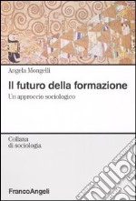 Il futuro della formazione. Un approccio sociologico libro