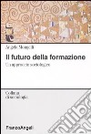 Il futuro della formazione. Un approccio sociologico libro di Mongelli Angela