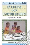 In cucina con i nostri bambini. Esperienze e ricette libro