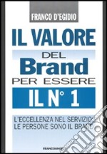 Il valore del brand per essere il n° 1. L'eccellenza nel servizio: le persone sono il brand libro