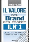 Il valore del brand per essere il n° 1. L'eccellenza nel servizio: le persone sono il brand libro di D'Egidio Franco