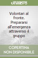 Volontari al fronte. Prepararsi all'emergenza attraverso il gruppo libro