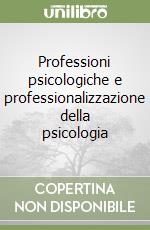 Professioni psicologiche e professionalizzazione della psicologia libro