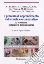 Il processo di apprendimento individuale e organizzativo. La formazione nella società della conoscenza libro