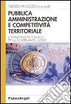 Pubblica amministrazione e competitività territoriale. Il management pubblico per la governance locale libro