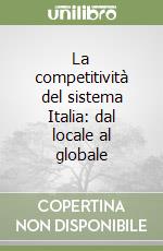 La competitività del sistema Italia: dal locale al globale libro