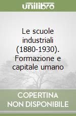 Le scuole industriali (1880-1930). Formazione e capitale umano libro