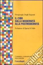 Il cibo dalla modernità alla postmodernità libro