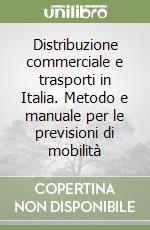 Distribuzione commerciale e trasporti in Italia. Metodo e manuale per le previsioni di mobilità