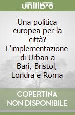 Una politica europea per la città? L'implementazione di Urban a Bari, Bristol, Londra e Roma