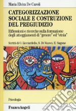 Categorizzazione sociale e costruzione del pregiudizio. Riflessioni e ricerche sulla formazione degli atteggiamenti di «genere» ed «etnia» libro