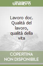 Lavoro doc. Qualità del lavoro, qualità della vita libro