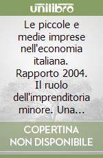 Le piccole e medie imprese nell'economia italiana. Rapporto 2004. Il ruolo dell'imprenditoria minore. Una analisi in prospettiva libro