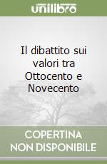 Il dibattito sui valori tra Ottocento e Novecento libro