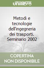 Metodi e tecnologie dell'ingegneria dei trasporti. Seminario 2002 libro