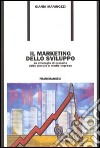 Il marketing dello sviluppo. Le strategie di crescita delle piccole e medie imprese libro