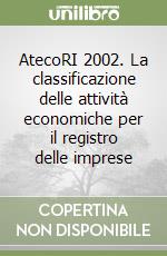 AtecoRI 2002. La classificazione delle attività economiche per il registro delle imprese libro