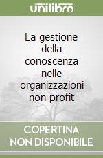 La gestione della conoscenza nelle organizzazioni non-profit libro