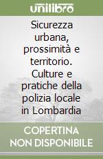 Sicurezza urbana, prossimità e territorio. Culture e pratiche della polizia locale in Lombardia
