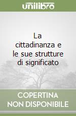 La cittadinanza e le sue strutture di significato libro