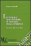 Le parole del potere, il potere delle parole. Retorica e discorso politico libro