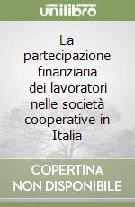 La partecipazione finanziaria dei lavoratori nelle società cooperative in Italia