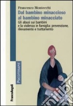 Dal bambino minaccioso al bambino minacciato. Gli abusi sui bambini e la violenza in famiglia: prevenzione, rilevamento e trattamento libro