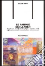 Le parole dei leader. Esperienze, modelli, metodologie e tecniche per il miglioramento della comunicazione interpersonale libro