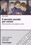 Il servizio sociale per minori. Manuale pratico per assistenti sociali libro