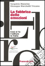 La fabbrica delle emozioni. Come si fa l'editore in Italia libro